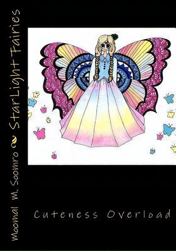 Starlight Fairies : A Combination Of Cuteness And Fashion. Includes 20 Adorable Fairies Of All Sh..., De Michelle A Turner. Editorial Createspace Independent Publishing Platform, Tapa Blanda En Inglés