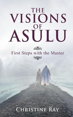 Libro The Visions Of Asulu : First Steps With The Master ...