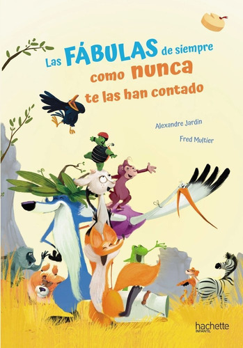 Las Fabulas De Siempre Como Nunca Te Las Han Contado, De Jardin, Alexandre. Editorial Hachette, Tapa Dura En Español