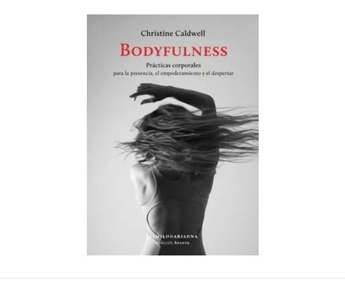 Libro  Bodyfulness Christine Caldwell Ed El Hilo De Ariadna