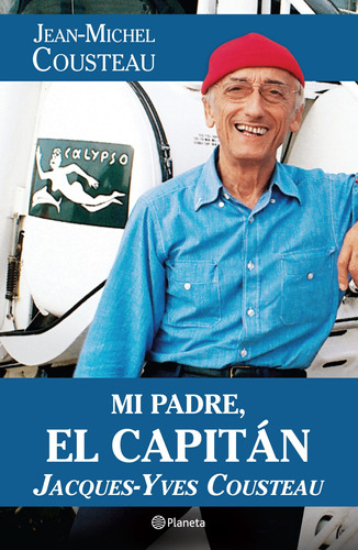 Mi padre, el capitán Jacques-Yves Cousteau, de Cousteau, Jean-Michel. Serie Historia y sociedad - Planeta Editorial Planeta México, tapa blanda en español, 2012
