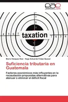 Comprar Libro: Suficiencia Tributaria En Guatemala: Factores Más En