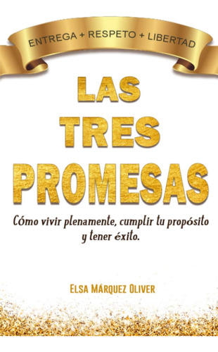 Libro: Las Tres Promesas: Cómo Vivir Plenamente, Cumplir Tu