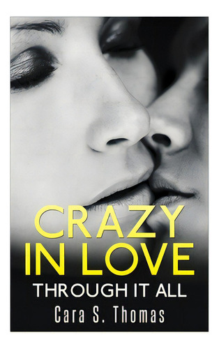 Crazy In Love: Through It All, De Thomas, Cara S.. Editorial Createspace, Tapa Blanda En Inglés