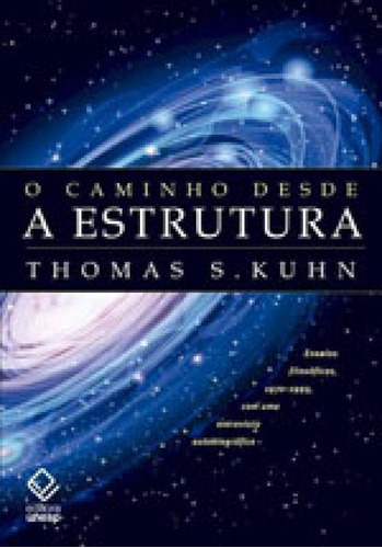 O Caminho Desde A Estrutura - 2ª Edição: Ensaios Filosóficos, 1970-1993, Com Uma Entrevista Autobiográfica, De Kuhn, Thomas S.. Editora Unesp, Capa Mole, Edição 2ª Edição - 2017 Em Português