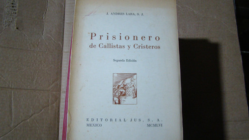 Prisionero De Callistas Y Cristeros , J. Andres Lara