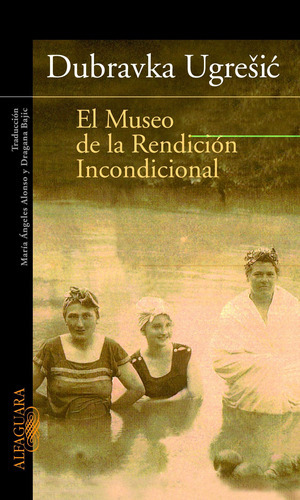 El Museo De La Rendición Incondicional, De Ugresic, Dubravka. Editorial Alfaguara En Español