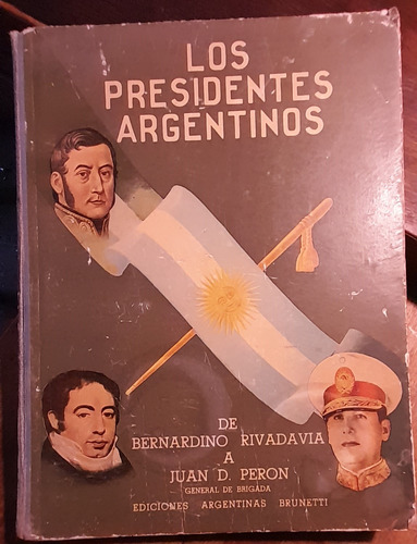 Los Presidentes Argentinos De Rivadavia A Perón 1946 D2