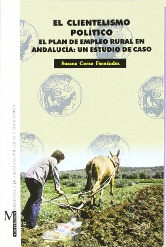 El Clientelismo Politico: Un Plan De Empleo Rural En Andaluc