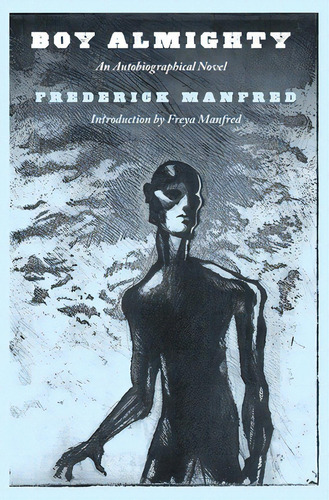Boy Almighty: An Autobiographical Novel, De Manfred, Frederick. Editorial Univ Of Nebraska Pr, Tapa Blanda En Inglés
