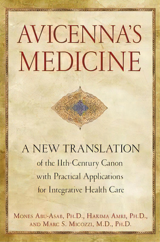 Avicenna's Medicine : A New Translation Of The 11th-century Canon With Practical Applications For..., De Mones Abu-asab. Editorial Inner Traditions Bear And Company, Tapa Dura En Inglés