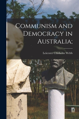 Libro Communism And Democracy In Australia; - Webb, Leice...