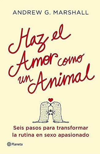 Haz El Amor Como Un Animal, De Marshall, Andrew G.. Editorial Planeta, Tapa Blanda En Español