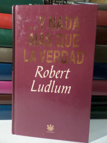 Y Nada Mas Que La Verdad, Robert Ludlum,1973,imp España