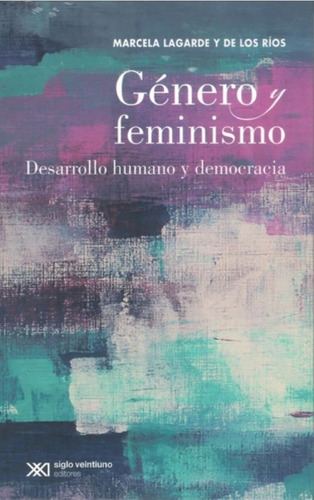 Genero Y Feminismo. Marcela Lagarde Y De Los Rios. Siglo Xxi