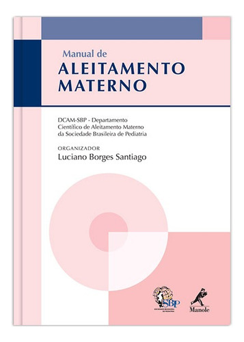 Manual de aleitamento materno, de  Santiago, Luciano Borges. Editora Manole LTDA, capa mole em português, 2013