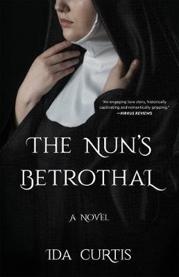 The Nun's Betrothal : A Novel - Ida Curtis