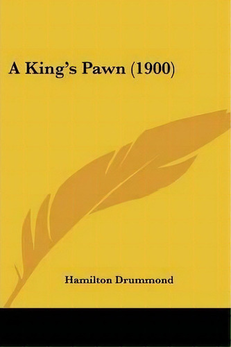 A King's Pawn (1900), De Hamilton Drummond. Editorial Kessinger Publishing, Tapa Blanda En Inglés