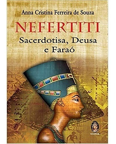 Nefertiti - Sacerdotisa, Deusa E Faraó, De Anna Cristina Ferreira De Souza. Editora Madras Em Português