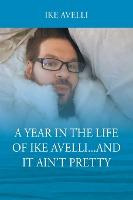 Libro A Year In The Life Of Ike Avelli...and It Ain't Pre...