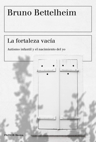La Fortaleza Vacía, De Bruno Bettelheim., Vol. 0. Editorial Paidós, Tapa Blanda En Español, 2012