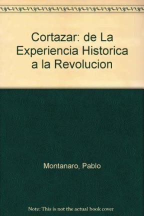 Cortazar De La Experiencia Historica A La Revolucion
