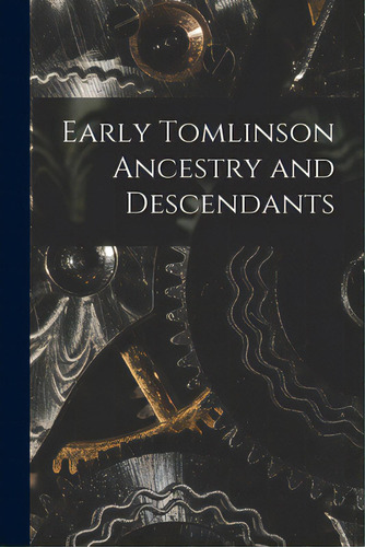 Early Tomlinson Ancestry And Descendants, De Anonymous. Editorial Hassell Street Pr, Tapa Blanda En Inglés