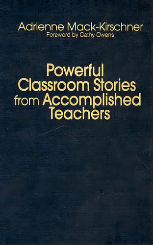 Powerful Classroom Stories From Accomplished Teachers, De Mack-kirschner, Adrienne M.. Editorial Corwin Pr Inc, Tapa Dura En Inglés