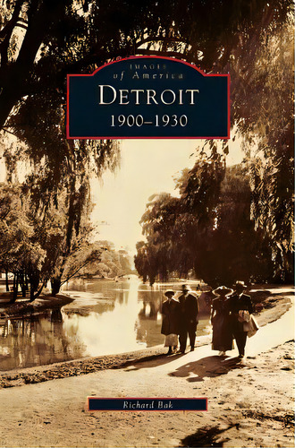 Detroit: 1900-1930, De Bak, Richard. Editorial Arcadia Lib Ed, Tapa Dura En Inglés