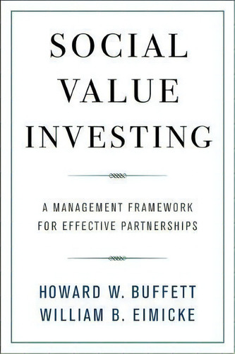 Social Value Investing : A Management Framework For Effective Partnerships, De Howard W. Buffett. Editorial Columbia University Press, Tapa Dura En Inglés