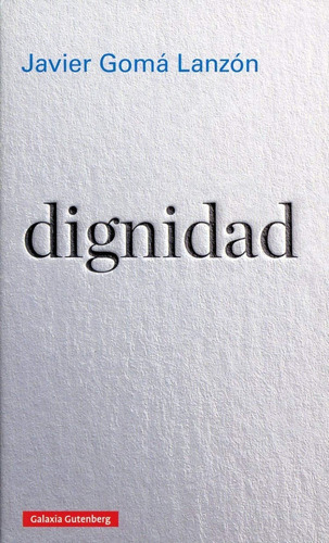 Dignidad. Javier Gomá Lanzón