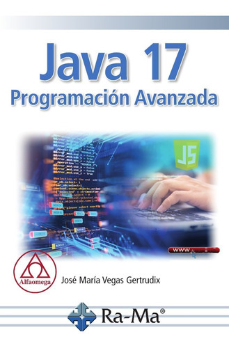 Java 17 Programación Avanzada, De José María Vegas Gertrudix. Editorial Alfaomega - Ra-ma, Tapa Blanda, Edición 1 En Español, 2021