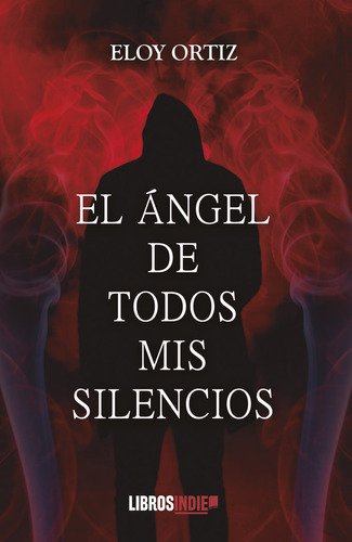 Libro El Ãngel De Todos Mis Silencios - Ortiz, Eloy