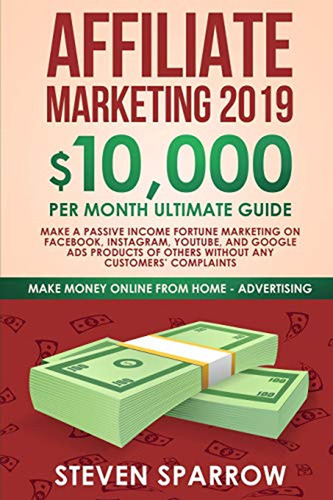 Affiliate Marketing 2019: $10,000 (en Inglés) / Sparrow, Ste