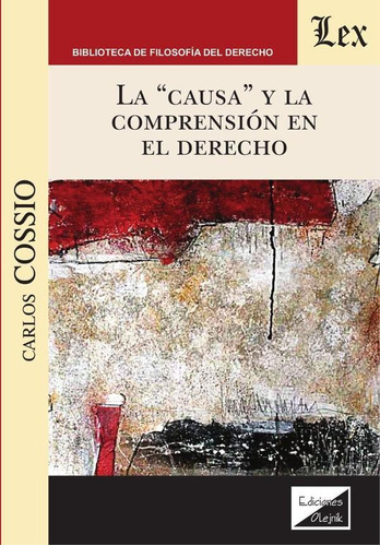 Causa Y La Comprensión En El Derecho, La, De Carlos Cossio