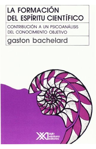 La Formacion Del Espiritu Cientifico  - Bachelard, Gaston