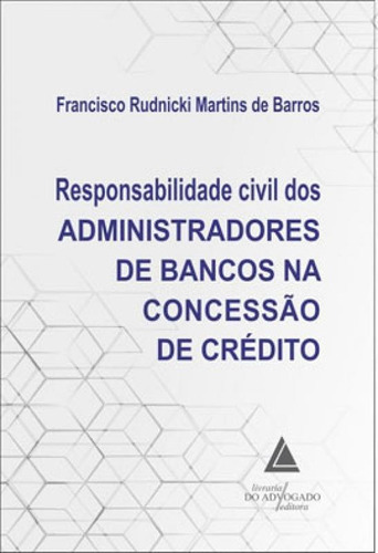 Responsabilidade Civil Dos Administradores De Bancos Na Conc, De Barros, Francisco Rudnicki Martins De. Editora Livraria Do Advogado, Capa Mole Em Português