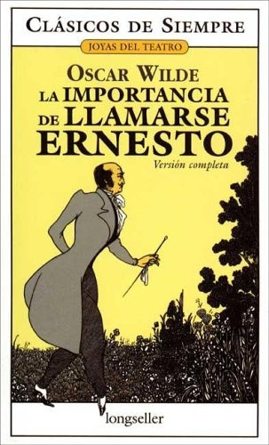 La Importancia De Llamarse Ernesto - Oscar Wilde