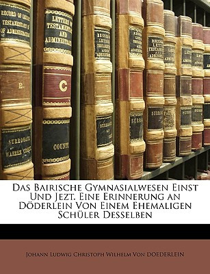 Libro Das Bairische Gymnasialwesen Einst Und Jezt. Eine E...