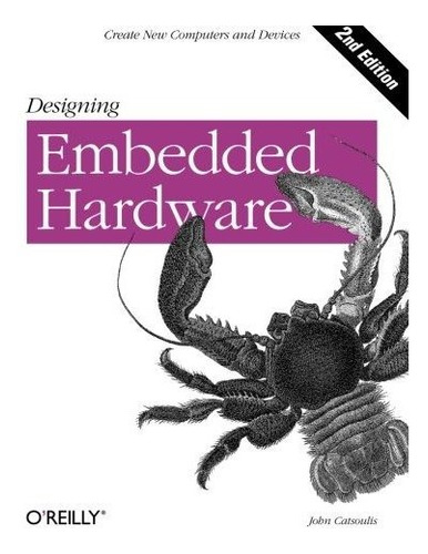 Libro Designing Embedded Hardware: Create New Computers An