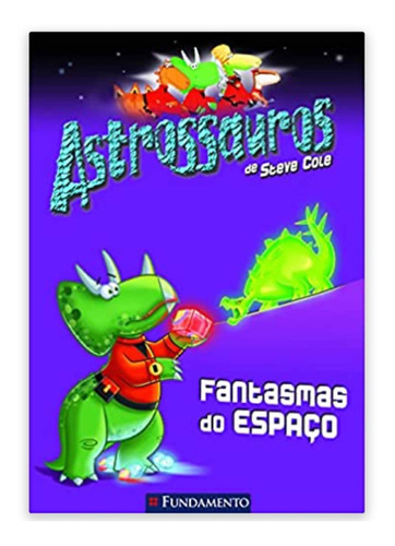 Astrossauros: Fantasmas Do Espaço - Steve Cole