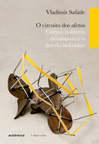 O circuito dos afetos: Corpos políticos, desamparo e o fim do indivíduo, de Safatle, Vladimir. Autêntica Editora Ltda., capa mole em português, 2016