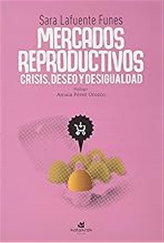 Mercados Reproductivos: Crisis, Deseo Y Desigualdad (sin Col