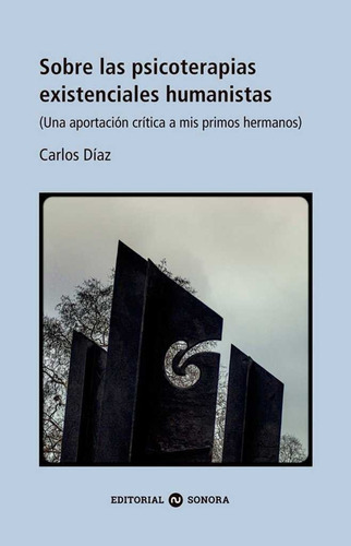 Sobre Las Psicoterapias Existenciales Humanistas, De Díaz Hernández, Carlos. Editorial Sonora, Tapa Blanda En Español