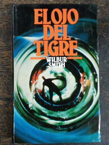 El Ojo Del Tigre * Wilbur Smith * Circulo *