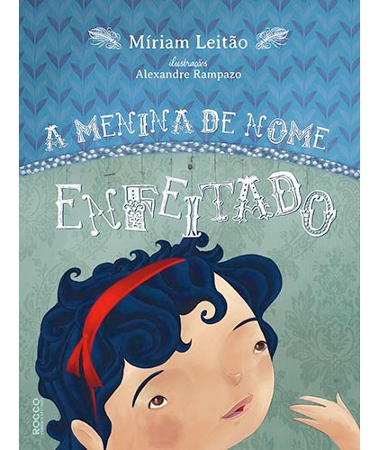 A menina de nome enfeitado, de Leitão, Míriam. Editora Rocco Ltda, capa dura em português, 2014