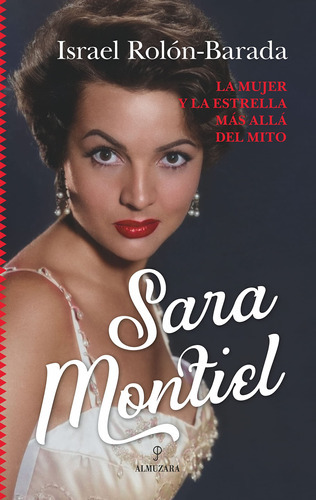 Sara Montiel: La Mujer Y La Estrella Más Allá Del Mito ( 