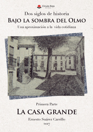 Dos siglos de historia. Bajo la sombra del Olmo, de Suárez Carrillo  Ernesto.. Grupo Editorial Círculo Rojo SL, tapa blanda, edición 1.0 en español, 2017