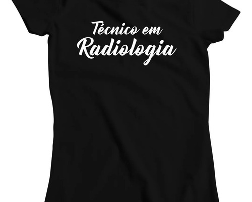 Camisa Feminina Curso Profissão Tecnico Em Radiologia Mod1