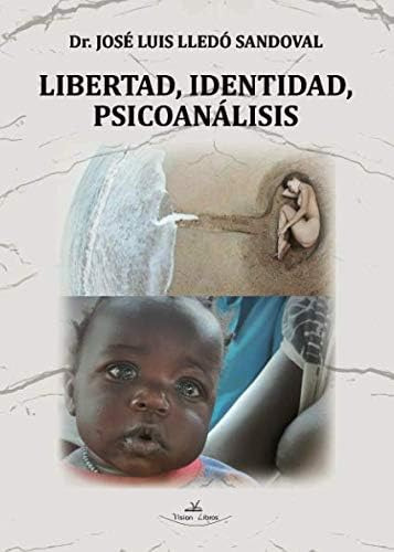 Libro: Libertad, Identidad, Psicoanálisis (spanish Edition)